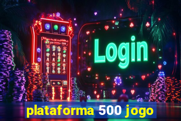 plataforma 500 jogo